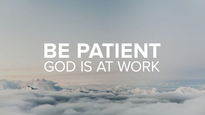 CCF_IMG_Be-Patient-God-Is-At-Work-2560x1440-bds-675x380 12 Tips To Prevent Job Search Depression