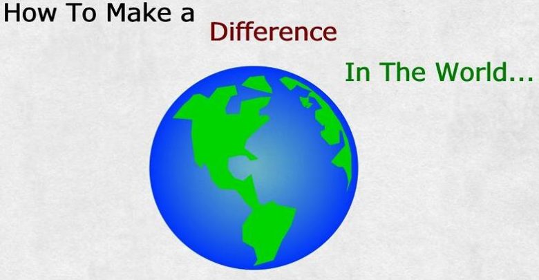 Make a Difference in the World Top 10 Ways to Make a Difference in the World - 1