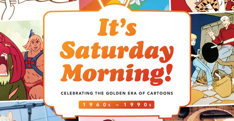 Cover Its Saturday Morning It’s Saturday Morning! Celebrating the Golden Era of Cartoons 1960s-1990s - Saturday morning cartoons 1